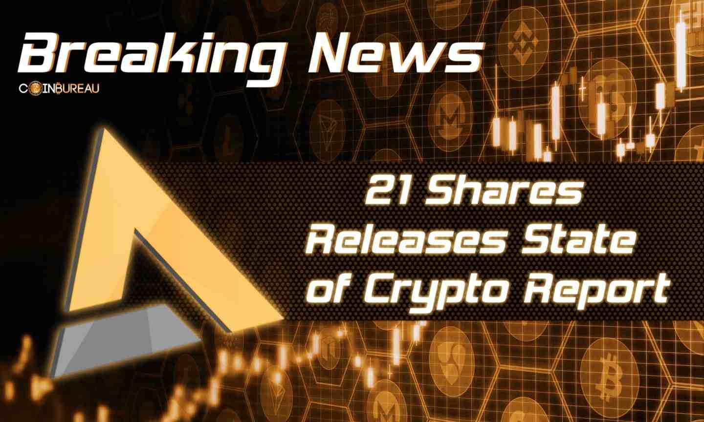 21Shares Releases Sixth State of Crypto Report: Summary
