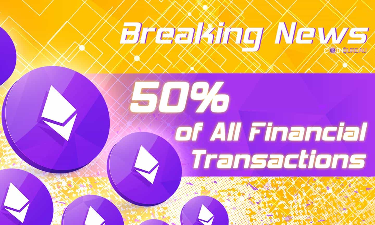 50% of All Financial Transactions Ethereum-based Within Ten Years
