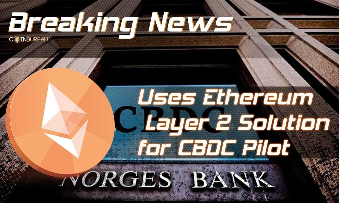 Central Bank of Norway Uses Ethereum Layer 2 Solution for CBDC Pilot