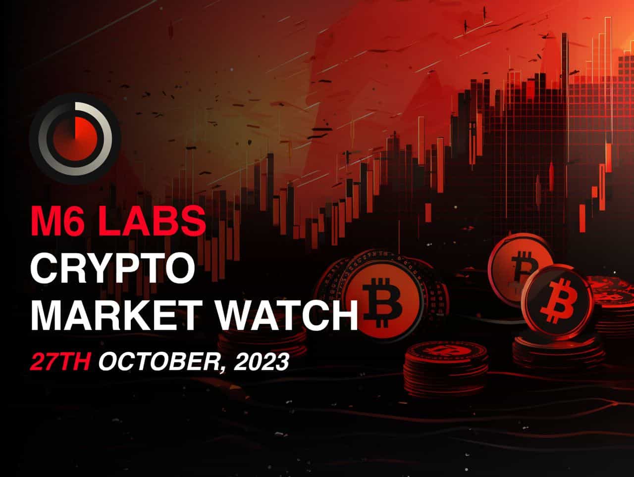 M6 Labs Crypto Market Watch October 27, 2023