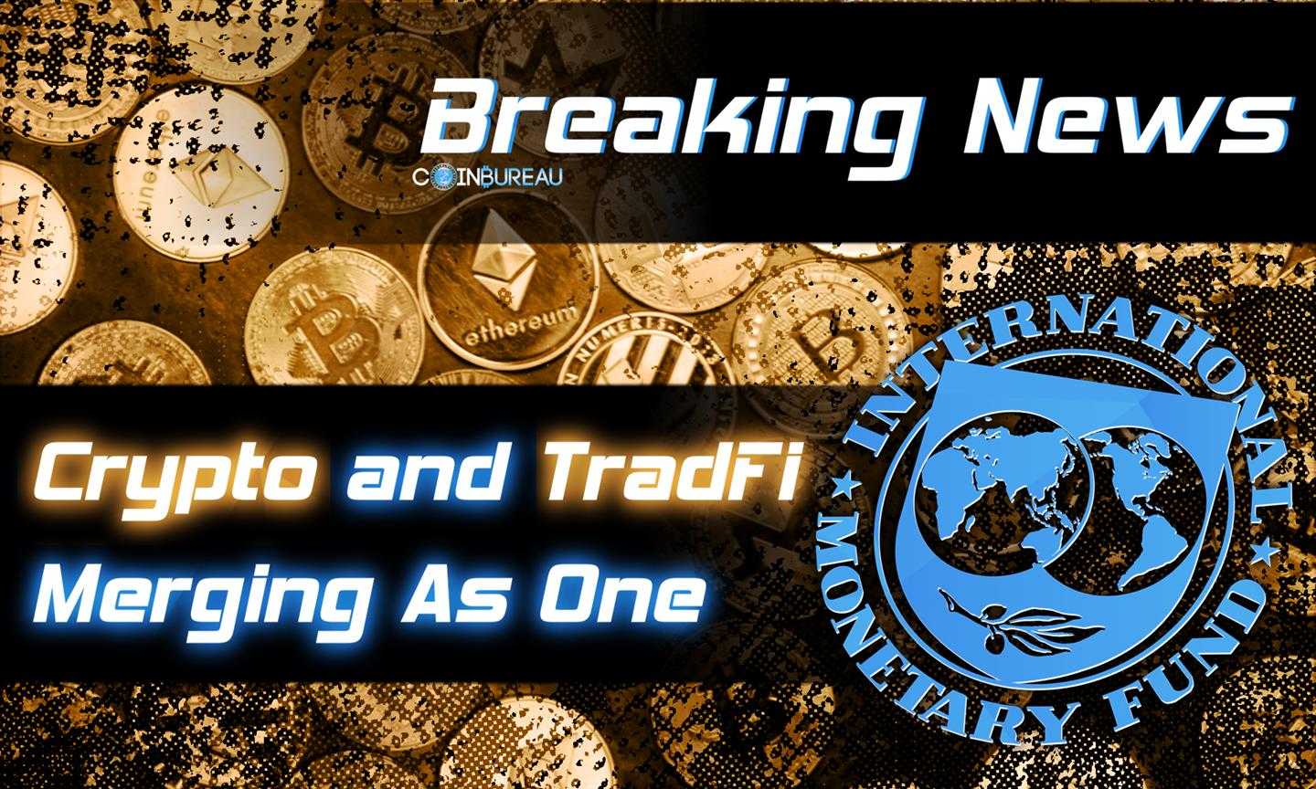 Crypto and TradFi Merging As One, According to the IMF