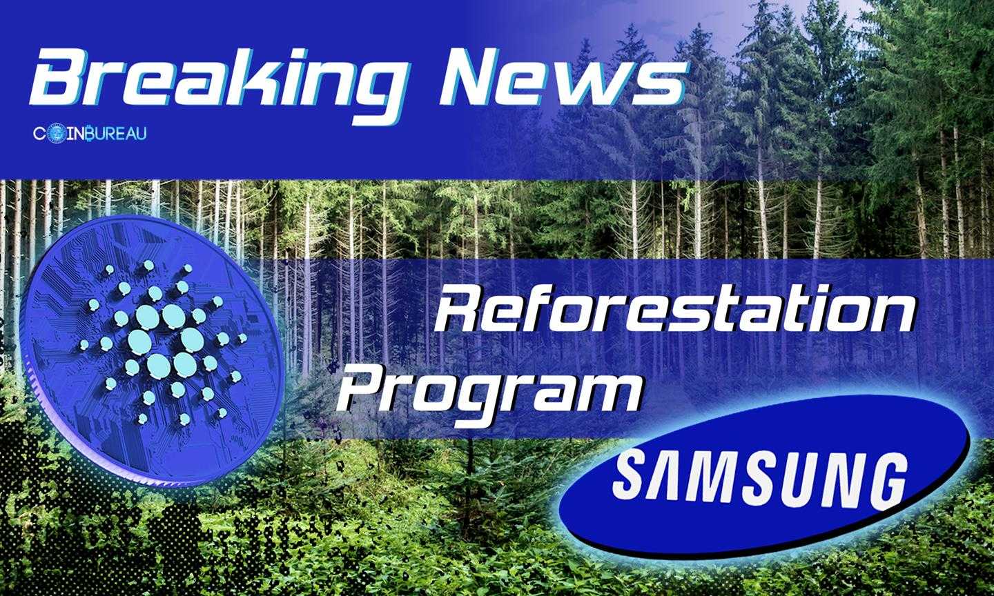 Tech Giant Samsung to Use Cardano Blockchain for Reforestation Program