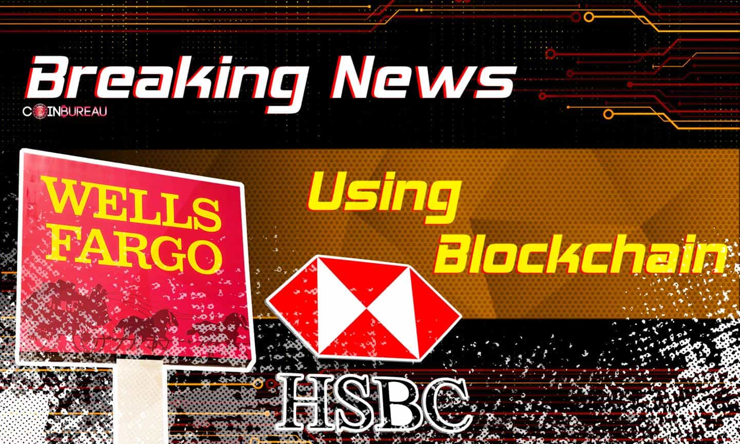 Wells Fargo, HSBC to Settle Forex Transactions Using Blockchain