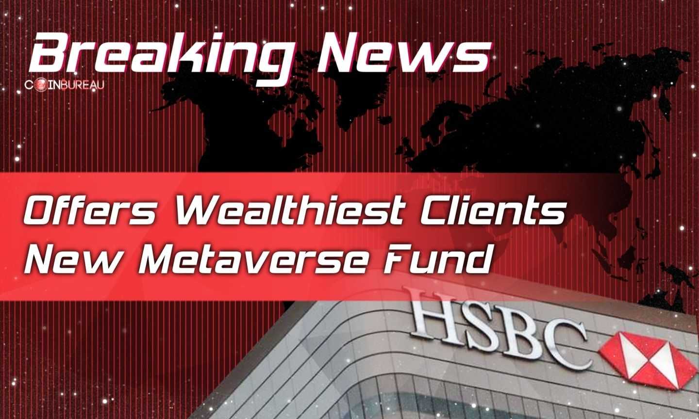 British Banking Giant HSBC Offers Wealthiest Clients New Metaverse Fund
