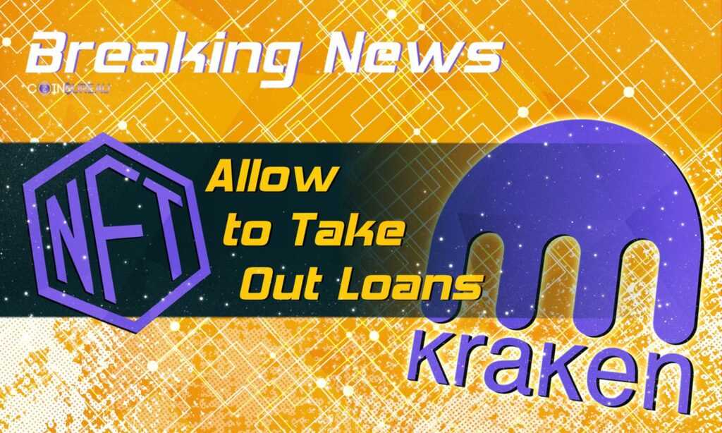 Kraken Will Allow Customers to Take Out Loans Against Their NFTs