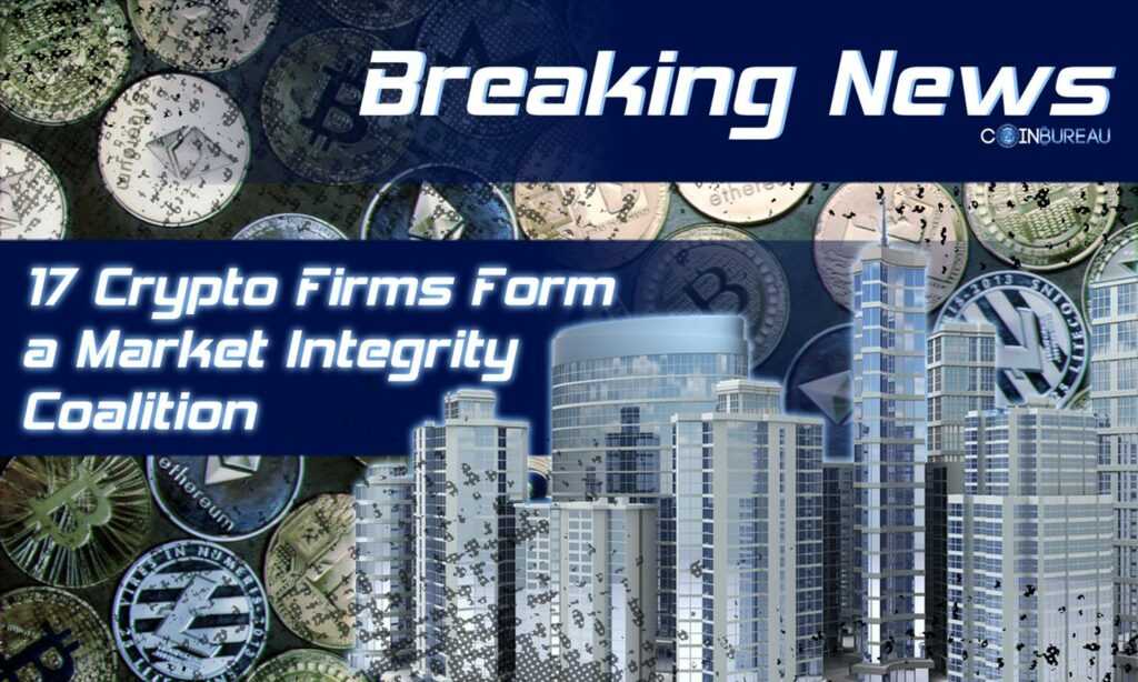 17 Crypto Firms Form a Market Integrity Coalition Aimed