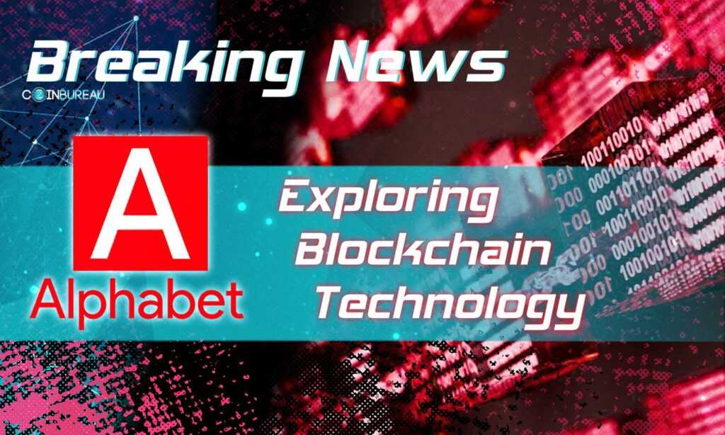 Alphabet exploring blockchain technology for main products and services