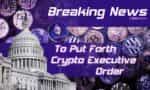 White House To Put Forth Crypto Executive Order This Week