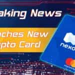 Nexo Launches New Crypto Card That Allows Users to Pay Without Selling Their Crypto