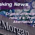 JPMorgan States that Cryptocurrencies are now its “Preferred Alternative Asset Class”