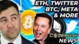 Crypto News ETH Rally, Twitter Takeover, Meta Meltdown
